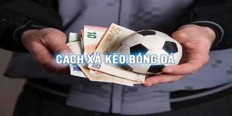 Xả kèo trong thế thắng là phương án an toàn